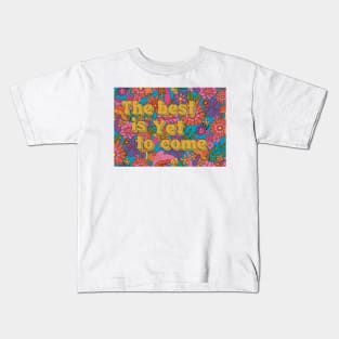 The best is yet to come positive inspirational quote Kids T-Shirt